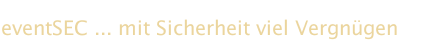 eventSEC ... mit Sicherheit viel Vergn&uuml;gen